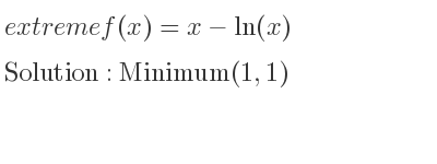 The extreme f(x)=x-ln(x) is Minimum(1,1)